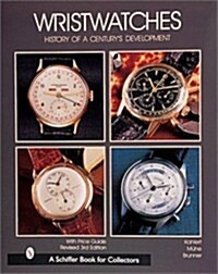 Wristwatches: History of a Centurys Development (Schiffer Book for Collectors) (Hardcover, 4th Rev&Ex)