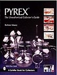 Pyrex: The Unauthorized Collectors Guide (Schiffer Book for Collectors) (Hardcover, 0)