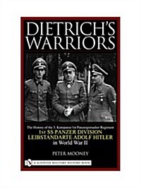 Dietrichs Warriors: The History of the 3. Kompanie 1st Panzergrenadier Regiment 1st SS Panzer Division Leibstandarte Adolf Hitler in World (Hardcover)