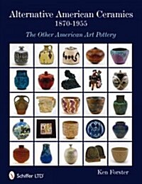 Alternative American Ceramics, 1870-1955: The Other American Art Pottery (Hardcover)