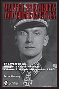 Waffen-SS Knights and their Battles: The Waffen-SS Knights Cross Holders Vol.3: August-December 1943 (Hardcover)