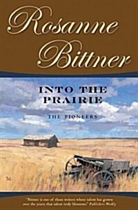 Into the Prairie: The Pioneers (Bittner, Rosanne) (Hardcover, First Edition)