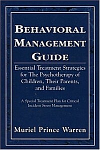 Behavioral Management Guide: Essential Treatment Strategies for the Psychotherapy of Children, Their Parents, and Families (Hardcover)