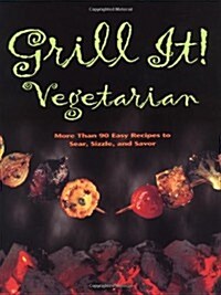 Grill It! Vegetarian: Over 80 Meat-free Recipes To Revolutionize Your Cooking (Hardcover)