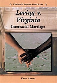 Loving V. Virginia: Interracial Marriage (Landmark Supreme Court Cases) (Library Binding)