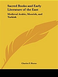 Sacred Books and Early Literature of the East: Medieval Arabic, Moorish, and Turkish (Paperback)