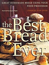 The Best Bread Ever: Great Homemade Bread Using your Food Processor (Hardcover, 1st)