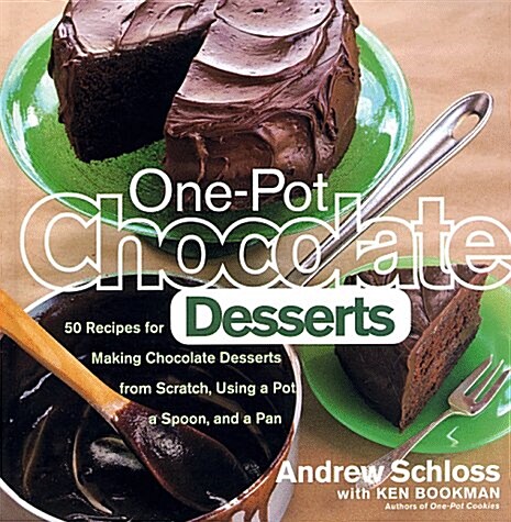One-Pot Chocolate Desserts: 50 Recipes for Making Chocolate Desserts from Scratch Using a Pot, A Spoon, and a Pan (Hardcover, 1st)