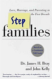 Stepfamilies: Love, Marriage, and Parenting in the First Ten Years-- Based On a Landmark Study (Hardcover, 1st)