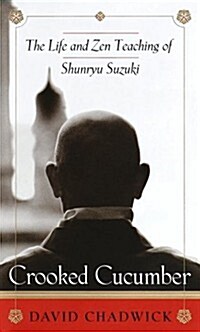 Crooked Cucumber: The Life and Zen Teaching Shunryu Suzuki (Hardcover, 1st)
