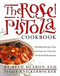 The Rose Pistola Cookbook: 140 Italian Recipes from San Franciscos Favorite North Beach Restaurant (Hardcover, 1st)