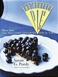 The Perfect Pie: More Than 125 All-Time Favorite Pies & Tarts (Paperback, 0)