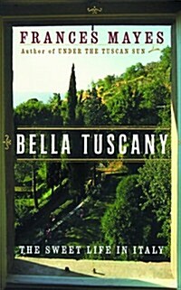 Bella Tuscany: The Sweet Life in Italy (Hardcover, 1st)