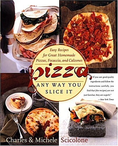 Pizza: Any Way You Slice It (Easy Recipes for Great Homemade Pizzas, Focaccia, and Calzones) (Paperback)
