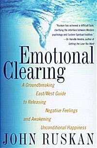 Emotional Clearing: A Groundbreaking East/West Guide to Releasing Negative Feelings and Awakening Unconditional Happiness (Hardcover)