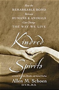 Kindred Spirits: How the Remarkable Bond Between Humans and Animals Can Change the Way We Live (Hardcover, 1ST)