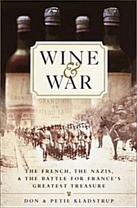 Wine and War: The French, the Nazis, and the Battle for Frances Greatest Treasure (Hardcover, 1st)