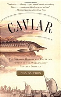 Caviar: The Strange History and Uncertain Future of the Worlds Most Coveted Delicacy (Paperback)