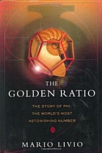 The Golden Ratio: The Story of Phi, the Worlds Most Astonishing Number (Hardcover, 1st)