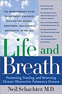 Life and Breath: Preventing, Treating and Reversing Chronic Obstructive Pulmonary Disease (Hardcover, 1st)