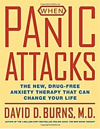 When Panic Attacks: The New, Drug-Free Anxiety Therapy That Can Change Your Life (Hardcover, First Edition)