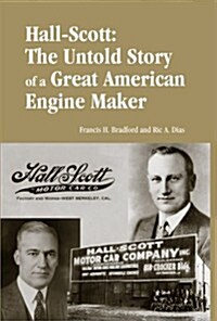 Hall-Scott: The Untold Story of a Great American Engine Maker (Hardcover)
