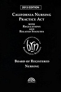California Nursing Practice Act with Regulations and Related Statutes 2013 (Paperback, CD-ROM, 1st)
