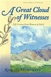 A Great Cloud of Witnesses: Life Lessons from Women of Faith (Paperback)