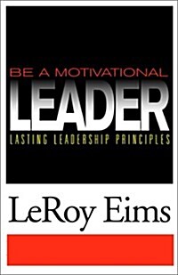 Be a Motivational Leader: Lasting Leadership Principles (Paperback)