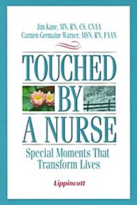 Touched by a Nurse: Special Moments that Transform Lives (Paperback, 1st)