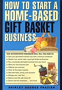 How to Start a Home-Based Gift Basket Business (Home-Based Business Series) (Paperback, 1st)