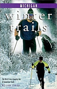 Winter Trails Michigan: The Best Cross-Country Ski & Snowshoe Trails (Winter Trails Series) (Paperback, 1st)