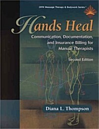 Hands Heal: Communication, Documentation, and Insurance Billing for Manual Therapists (Paperback, 2nd)
