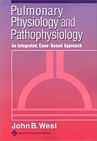 Pulmonary Physiology and Pathophysiology: An Integrated, Case-Based Approach (Paperback, 1st)