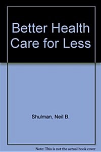 Better Health Care for Less (Paperback)