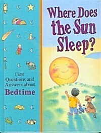 Where Does the Sun Sleep?: First Questions and Answers About Bedtime (Time-Life Library of First Questions and Answers) (Hardcover)