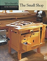 The Small Shop (Custom Woodworking) (Hardcover)