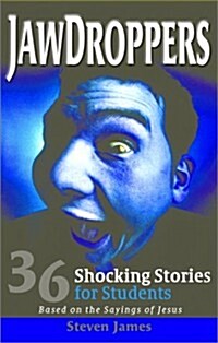 Jawdroppers: 36 Shocking Stories for Students Based on the Sayings of Jesus (Paperback)