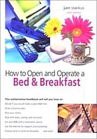 How to Open and Operate a Bed & Breakfast, 6th (Home-Based Business Series) (Paperback, 6th)