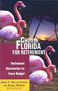 Choose Florida for Retirement, 2nd: Retirement Discoveries for Every Budget (Choose Retirement Series) (Paperback, 2nd)