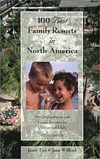 100 Best Family Resorts in North America, 6th: 100 Quality Resorts With Leisure Activites for Children and Adults (100 Best Series) (Paperback, 6th)