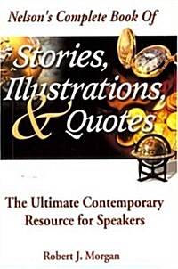 Nelsons Complete Book Of Stories, Illustrations & Quotes The Ultimate Contemporary Resource For Speakers (Paperback)