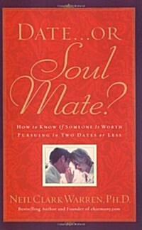 Date...or Soul Mate? How To Know If Someone Is Worth Pursuing In Two Dates Or Less (Paperback, English Language)