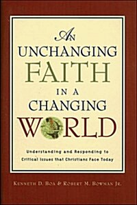 An Unchanging Faith in a Changing World: Understanding and Responding to Critical Issues That Christians Face Today (Hardcover)