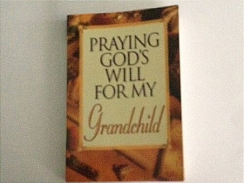 Praying Gods Will for My Grandchild (Paperback)