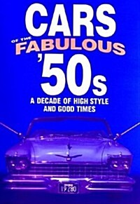 Cars of the Fabulous 50s: A Decade of High Style and Good Times: A Decade of High Style and Good Times (Automotive) (Hardcover, First Edition)