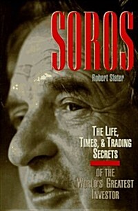 SOROS: The Life, Times, and Trading Secrets of the Worlds Greatest Investor (Hardcover, First Edition)
