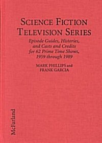 Science Fiction Television Series: Episode Guides, Histories, and Casts and Credits for 62 Prime Time Shows, 1959 Through 1989 (Hardcover)