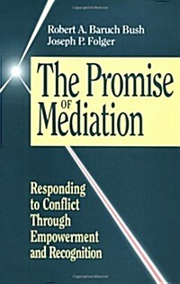 The Promise of Mediation: Responding to Conflict Through Empowerment and Recognition (Jossey-Bass Conflict Resolution) (Hardcover, 1st)