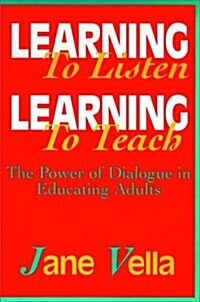 Learning to Listen, Learning to Teach: The Power of Dialogue in Educating Adults (Paperback)